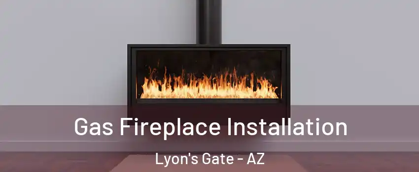 Gas Fireplace Installation Lyon's Gate - AZ