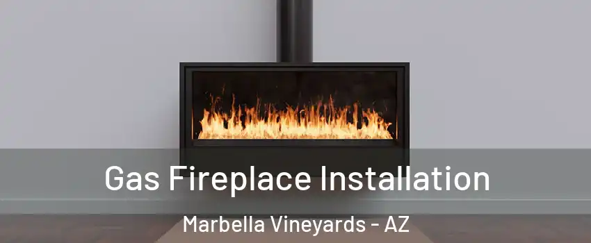 Gas Fireplace Installation Marbella Vineyards - AZ