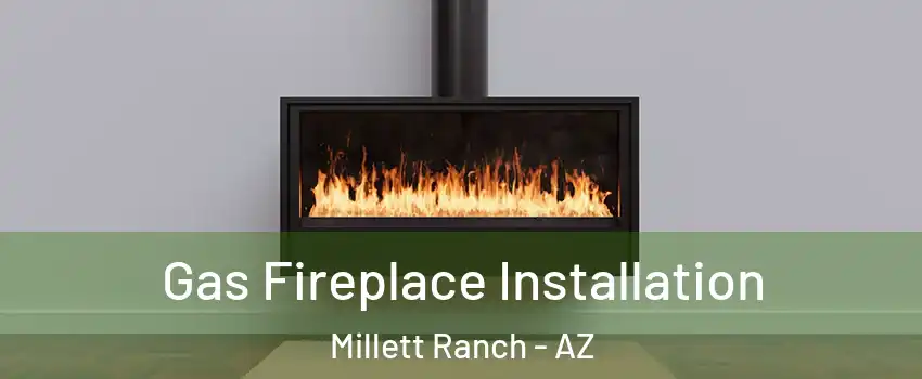 Gas Fireplace Installation Millett Ranch - AZ