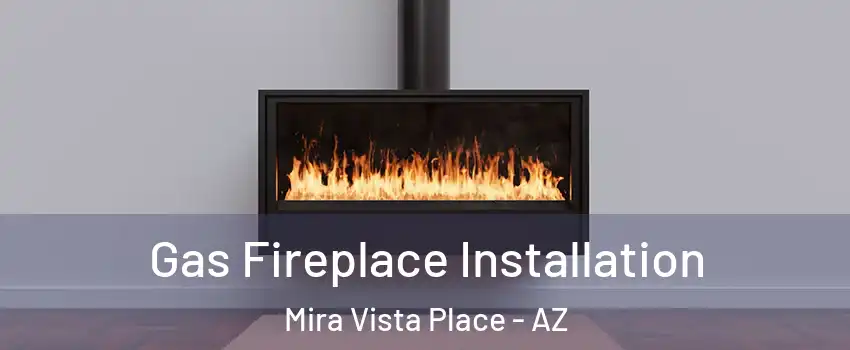 Gas Fireplace Installation Mira Vista Place - AZ