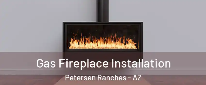 Gas Fireplace Installation Petersen Ranches - AZ