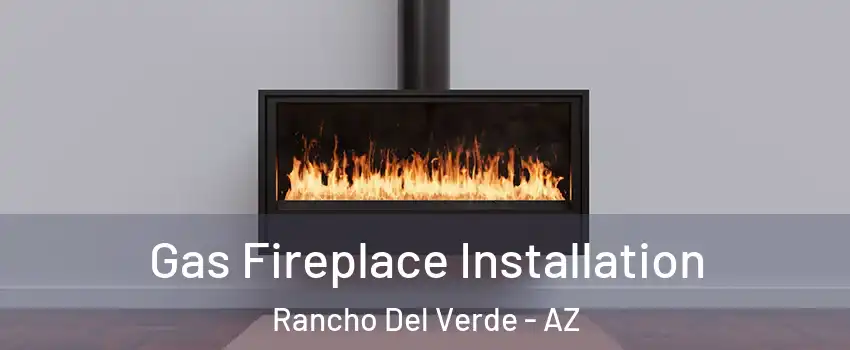 Gas Fireplace Installation Rancho Del Verde - AZ