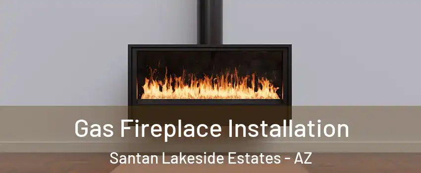 Gas Fireplace Installation Santan Lakeside Estates - AZ