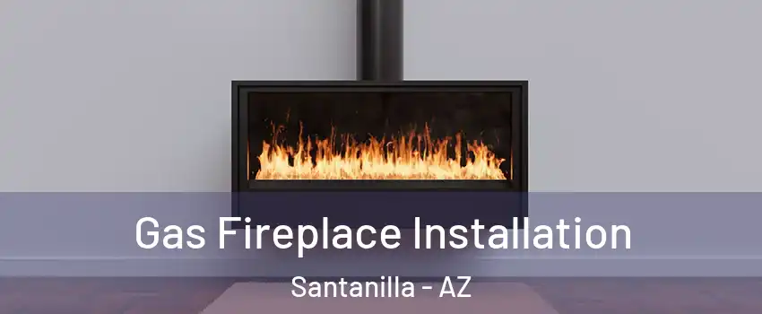 Gas Fireplace Installation Santanilla - AZ