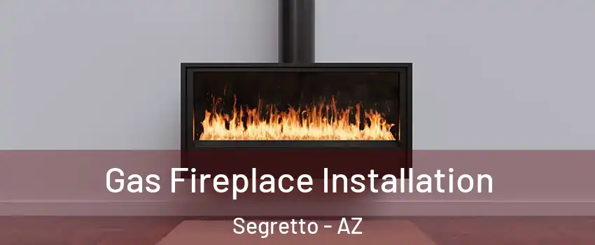 Gas Fireplace Installation Segretto - AZ