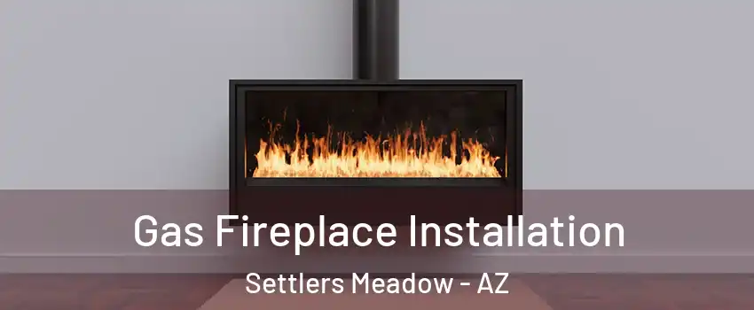 Gas Fireplace Installation Settlers Meadow - AZ