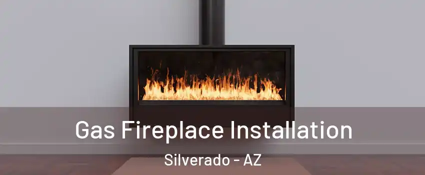 Gas Fireplace Installation Silverado - AZ