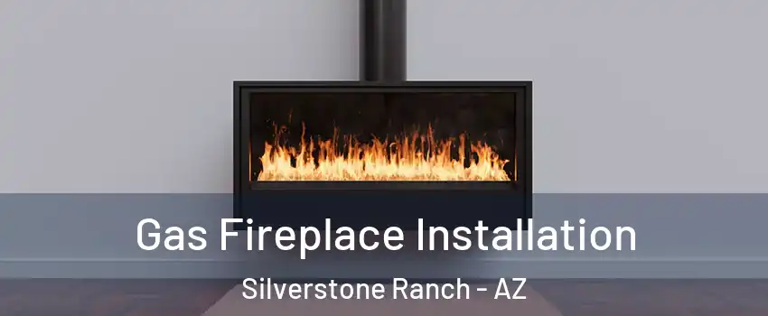 Gas Fireplace Installation Silverstone Ranch - AZ