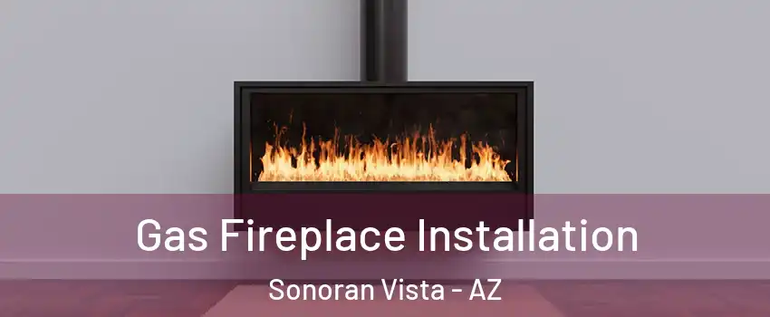 Gas Fireplace Installation Sonoran Vista - AZ