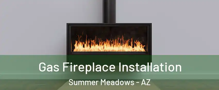 Gas Fireplace Installation Summer Meadows - AZ