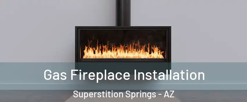 Gas Fireplace Installation Superstition Springs - AZ