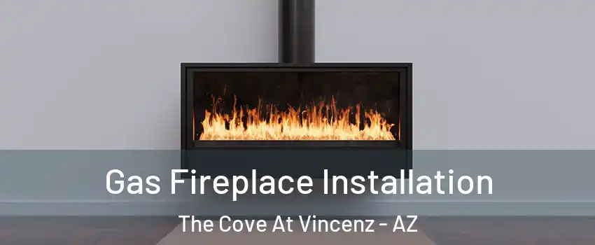 Gas Fireplace Installation The Cove At Vincenz - AZ