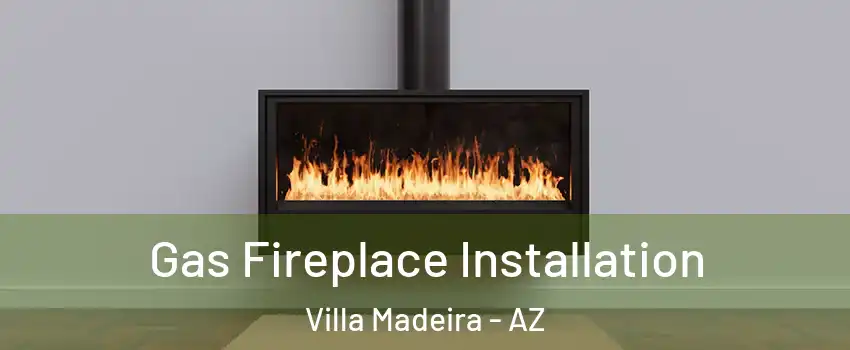 Gas Fireplace Installation Villa Madeira - AZ