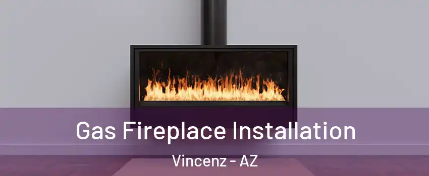 Gas Fireplace Installation Vincenz - AZ