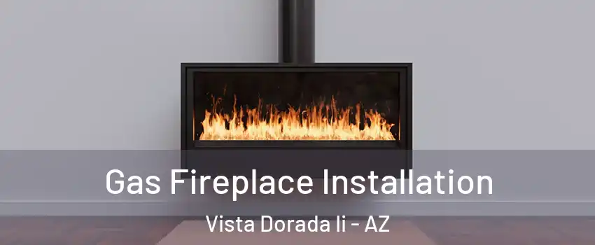 Gas Fireplace Installation Vista Dorada Ii - AZ