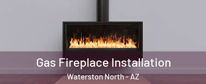 Gas Fireplace Installation Waterston North - AZ