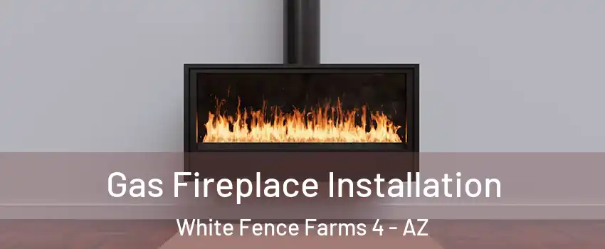Gas Fireplace Installation White Fence Farms 4 - AZ