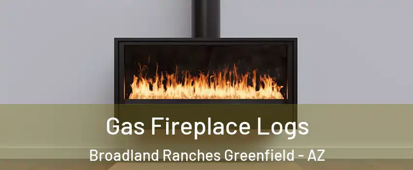 Gas Fireplace Logs Broadland Ranches Greenfield - AZ
