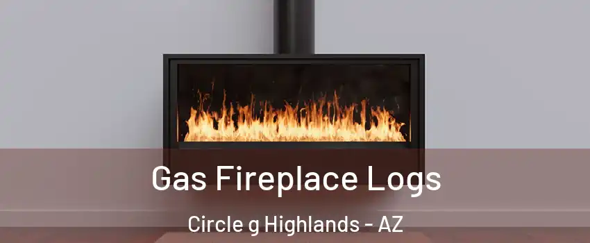 Gas Fireplace Logs Circle g Highlands - AZ