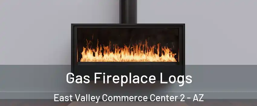 Gas Fireplace Logs East Valley Commerce Center 2 - AZ