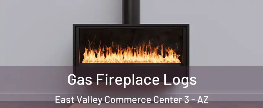 Gas Fireplace Logs East Valley Commerce Center 3 - AZ