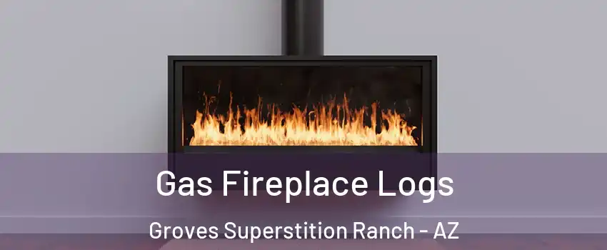 Gas Fireplace Logs Groves Superstition Ranch - AZ
