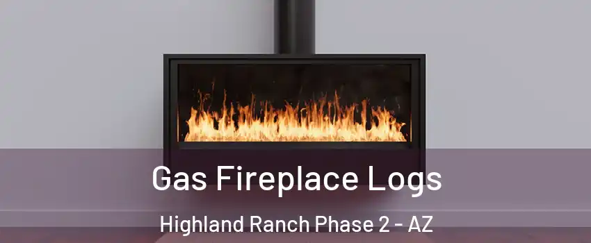 Gas Fireplace Logs Highland Ranch Phase 2 - AZ
