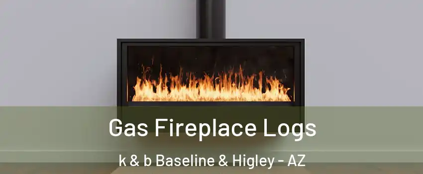 Gas Fireplace Logs k & b Baseline & Higley - AZ