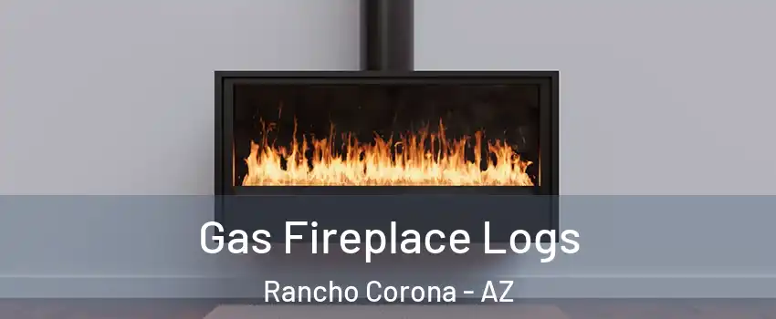 Gas Fireplace Logs Rancho Corona - AZ