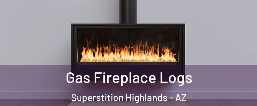 Gas Fireplace Logs Superstition Highlands - AZ