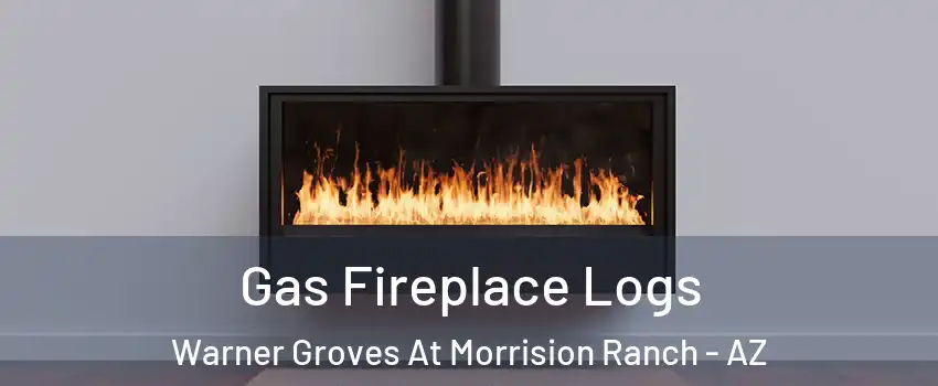 Gas Fireplace Logs Warner Groves At Morrision Ranch - AZ