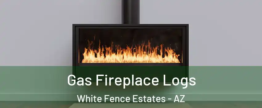 Gas Fireplace Logs White Fence Estates - AZ