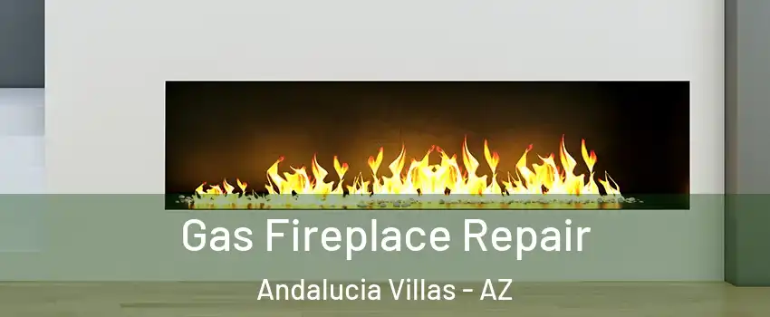 Gas Fireplace Repair Andalucia Villas - AZ
