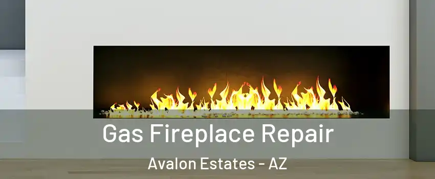 Gas Fireplace Repair Avalon Estates - AZ