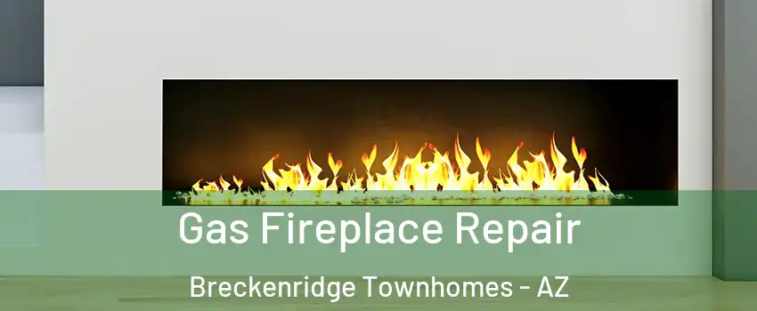 Gas Fireplace Repair Breckenridge Townhomes - AZ