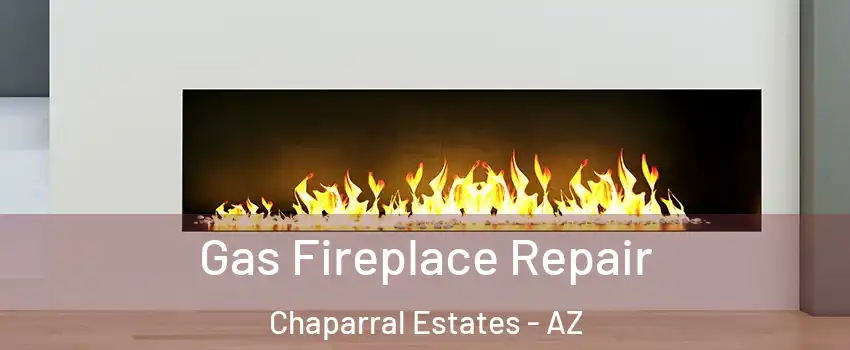Gas Fireplace Repair Chaparral Estates - AZ
