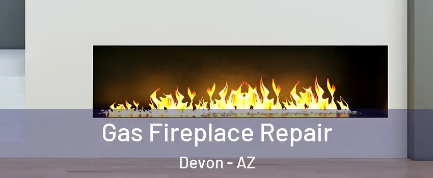 Gas Fireplace Repair Devon - AZ