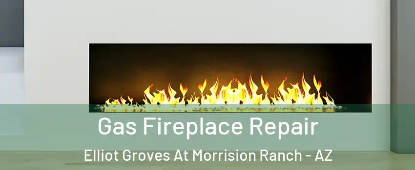 Gas Fireplace Repair Elliot Groves At Morrision Ranch - AZ
