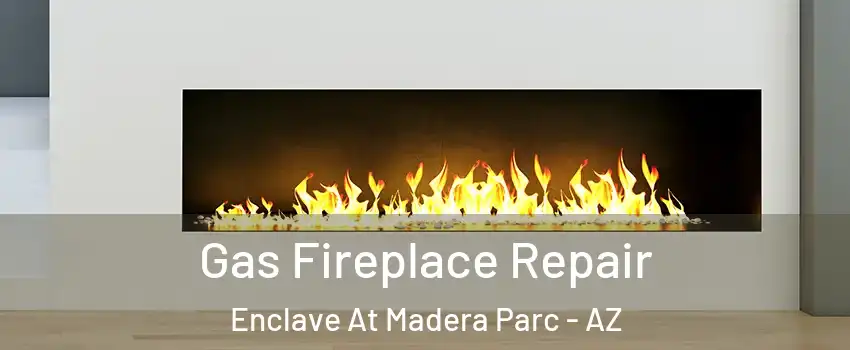 Gas Fireplace Repair Enclave At Madera Parc - AZ