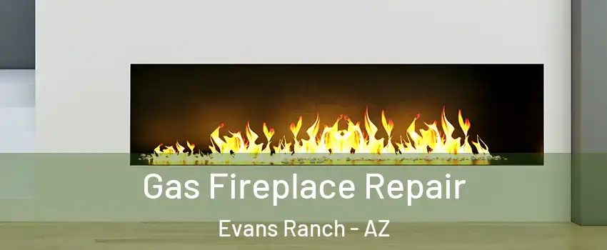 Gas Fireplace Repair Evans Ranch - AZ