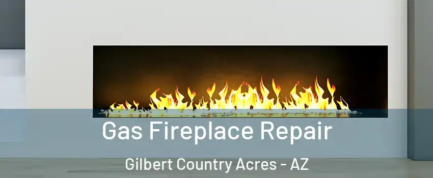 Gas Fireplace Repair Gilbert Country Acres - AZ