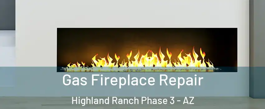 Gas Fireplace Repair Highland Ranch Phase 3 - AZ