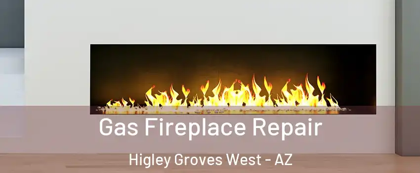 Gas Fireplace Repair Higley Groves West - AZ