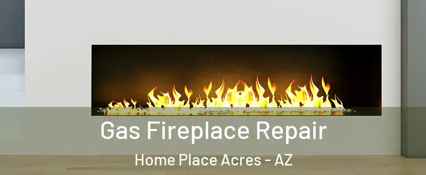 Gas Fireplace Repair Home Place Acres - AZ