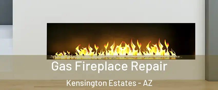 Gas Fireplace Repair Kensington Estates - AZ