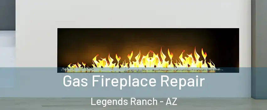Gas Fireplace Repair Legends Ranch - AZ