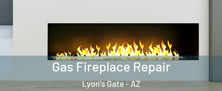 Gas Fireplace Repair Lyon's Gate - AZ