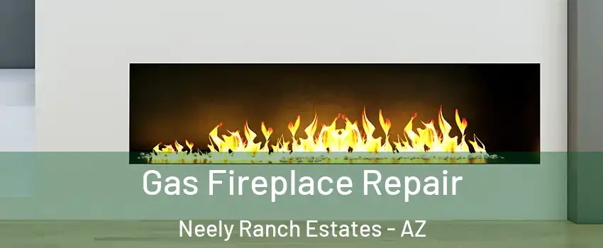 Gas Fireplace Repair Neely Ranch Estates - AZ