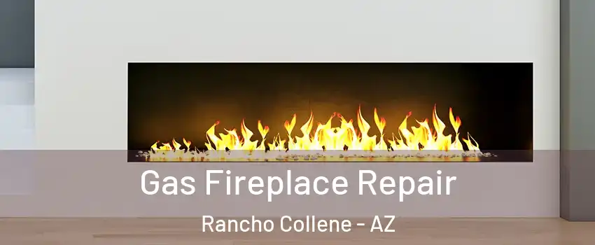 Gas Fireplace Repair Rancho Collene - AZ