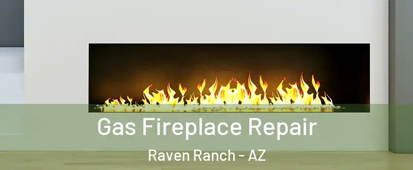 Gas Fireplace Repair Raven Ranch - AZ